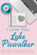 I Love You, Luke Piewalker di Eliza Gordon edito da Inked Entertainment Ltd