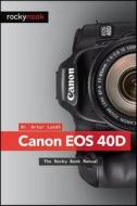 Canon Eos 40d di Artur Landt edito da Rocky Nook