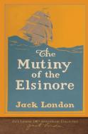 The Mutiny of the Elsinore: 100th Anniversary Collection di Jack London edito da LIGHTNING SOURCE INC