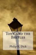 Tony and the Beetles di Philip K. Dick edito da Createspace Independent Publishing Platform