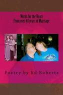 Words for the Heart from Over 40 Years of Marriage: Poetry by Ed Roberts di Ed Roberts edito da Createspace Independent Publishing Platform