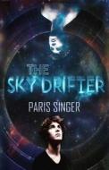 THE SKY DRIFTER: BOOK ONE di PARIS SINGER edito da LIGHTNING SOURCE UK LTD