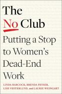 Can't Say No Club: How to Free Women's Careers from Unrewarded Work di Linda Babcock, Brenda Peyser, Lise Vesterlund edito da SIMON & SCHUSTER