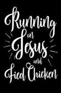 Running on Jesus and Fried Chicken: Funny Christian and Fried Food Journal Gift di Creative Juices Publishing edito da Createspace Independent Publishing Platform