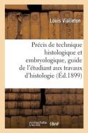 Precis De Technique Histologique Et Embryologique di VIALLETON-L edito da Hachette Livre - BNF