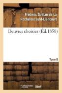 Oeuvres Choisies. Tome 8 di LA ROCHEFOUCAULD-L edito da Hachette Livre - BNF