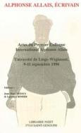 Alphonse Allais, Ecrivain: Actes Du Premier Colloque International Alphonse Allais, Universite de Liege-Wegimont, 9-11 S edito da KLINCKSIECK