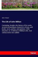 The Life of John Milton di John Toland edito da hansebooks