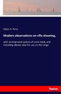 Modern observations on rifle shooting, di Edwin A. Perry edito da hansebooks