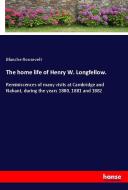 The home life of Henry W. Longfellow. di Blanche Roosevelt edito da hansebooks