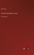 Colonel Starbottle's Client di Bret Harte edito da Outlook Verlag