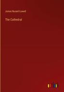 The Cathedral di James Russell Lowell edito da Outlook Verlag