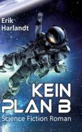 Kein Plan B di Erik Harlandt edito da tredition