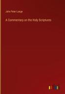 A Commentary on the Holy Scriptures di John Peter Lange edito da Outlook Verlag