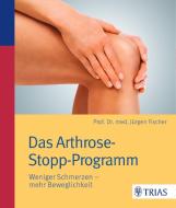Das Arthrose-Stopp-Programm di Jürgen Fischer edito da Trias