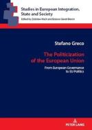 The Politicization Of The European Union di Stefano Greco edito da Peter Lang AG