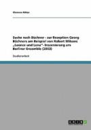 Suche Nach Buchner - Zur Rezeption Georg Buchners Am Beispiel Von Robert Wilsons Leonce Und Lena- Inszenierung Am Berliner Ensemble (2003) di Clemens Gotze edito da Grin Verlag