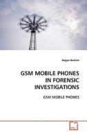 GSM MOBILE PHONES IN FORENSIC INVESTIGATIONS di Dogan Ibrahim edito da VDM Verlag