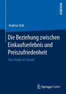 Die Beziehung zwischen Einkaufserlebnis und Preiszufriedenheit di Andreas Toth edito da Springer Fachmedien Wiesbaden