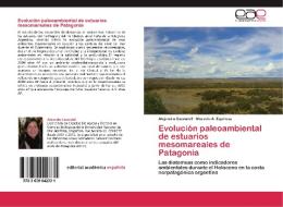 Evolución paleoambiental de estuarios mesomareales de Patagonia di Alejandra Escandell, Marcela A. Espinosa edito da EAE