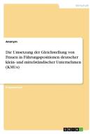 Die Umsetzung der Gleichstellung von Frauen in Führungspositionen deutscher klein- und mittelständischer Unternehmen (KM di Anonym edito da GRIN Verlag