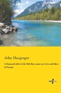 A thousand miles in the Rob Roy canoe on rivers and lakes of Europe di John Macgregor edito da Vero Verlag