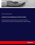 Lehrbuch des katholischen Kirchenrechtes di Johann Friedrich Schulte edito da hansebooks
