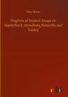 Prophets of Dissent: Essays on Maeterlinck, Strindberg,Nietzsche and Tolstoy di Otto Heller edito da Outlook Verlag