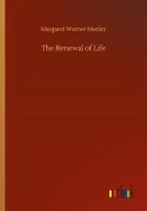 The Renewal of Life di Margaret Warner Morley edito da Outlook Verlag