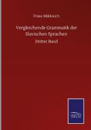 Vergleichende Grammatik der Slavischen Sprachen di Franz Miklosich edito da Salzwasser-Verlag GmbH