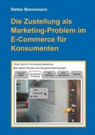 Die Zustellung als Marketingproblem im E-Commerce für Konsumenten di Stefan Bennemann edito da Books on Demand