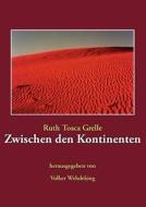 Zwischen Den Kontinenten di Ruth Tosca Grelle edito da Books On Demand