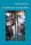 Es streift eine dunkle Flöte di Ingeborg Bauer edito da Books on Demand