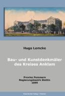 Die Bau- und Kunstdenkmäler des Kreises Anklam di Hugo Lemke edito da Klaus-D. Becker