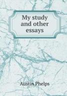 My Study And Other Essays di Austin Phelps edito da Book On Demand Ltd.