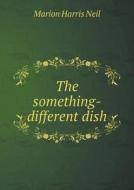 The Something-different Dish di Marion Harris Neil edito da Book On Demand Ltd.