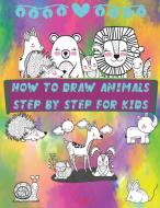 How to Draw Animals Step by Step for Kids di Steven Cottontail Manor edito da GoPublish