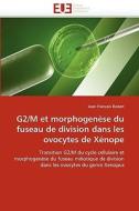 G2/M et morphogenèse du fuseau de division dans les ovocytes de Xénope di Jean-François Bodart edito da Editions universitaires europeennes EUE