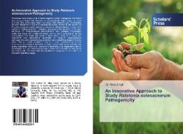 An Innovative Approach to Study Ralstonia solanacearum Pathogenicity di Niraj Singh edito da SPS