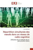 Répartition simultanée des n¿uds dans un réseau de radio cognitive di Sarra Benadla edito da Éditions universitaires européennes
