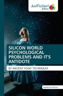 SILICON WORLD PSYCHOLOGICAL PROBLEMS AND IT'S ANTIDOTE di Jagadeesh Krishnan edito da JustFiction Edition