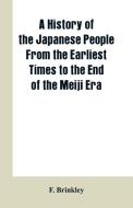 A History of the Japanese People From the Earliest Times to the End of the Meiji Era di F. Brinkley edito da Alpha Editions