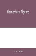 Elementary algebra di J. A. Gillet edito da Alpha Editions