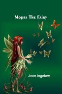 Mopsa the Fairy di Jean Ingelow edito da Alpha Editions