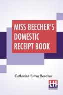 Miss Beecher's Domestic Receipt Book di Catharine Esther Beecher edito da Lector House