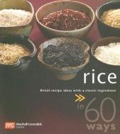 Rice in 60 Ways: Great Recipe Ideas with a Classic Ingredient edito da Marshall Cavendish International (Asia) Pte L