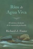 Rios de Agua Viva: El Retorno a la Fuente de la Renovacion Perdurable = Streams of Living Water di Richard J. Foster edito da Editorial Peniel