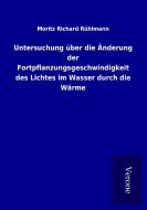 Untersuchung über die Änderung der Fortpflanzungsgeschwindigkeit des Lichtes im Wasser durch die Wärme di Moritz Richard Rühlmann edito da TP Verone Publishing