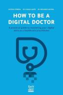 How To Be A Digital Doctor: A practical guide to mastering your digital skills as a healthcare practitioner di Khadija Aljefri, Mohamed Hantera, Antonio Ferreira edito da LIGHTNING SOURCE INC