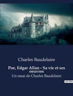 Poe, Edgar Allan - Sa vie et ses oeuvres di Charles Baudelaire edito da Culturea